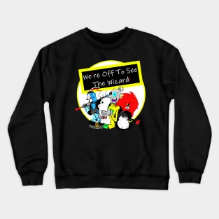 We're Off To See The Wizard! Crewneck Sweatshirt